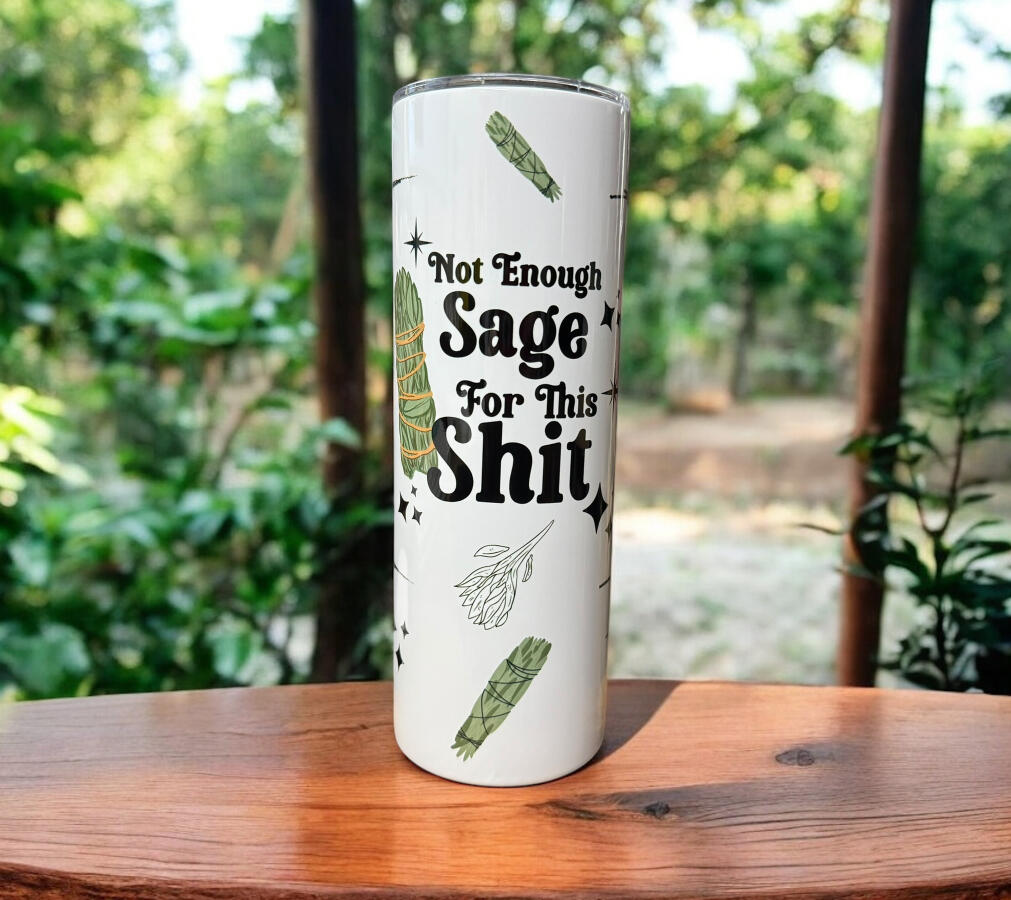 20oz Not Enough Sage for this Shit Tumbler