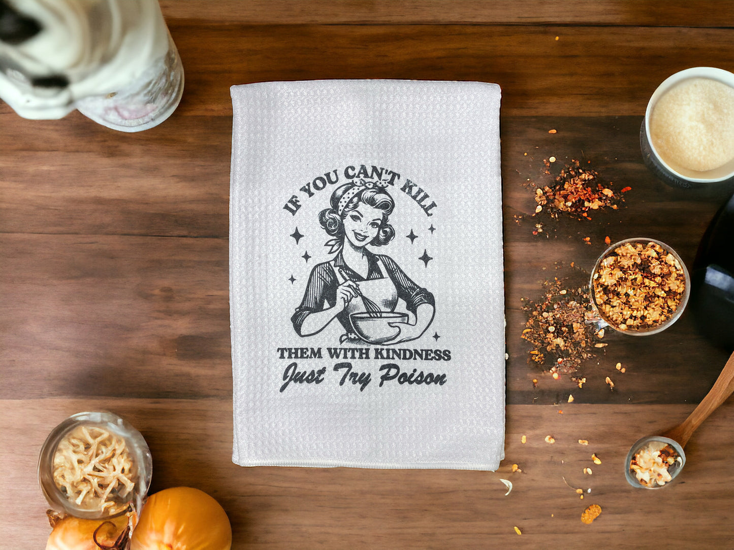 Tea Towel - If you can't kill them with kindness just try poison