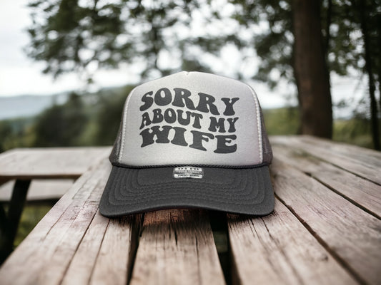 Sorry about my Wife - Foam Otto Trucker Hat